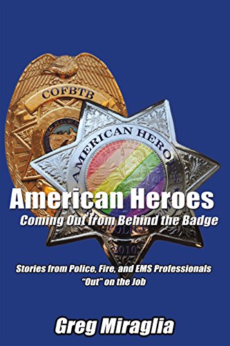 American Heroes Coming out from Behind the Badge: Stories from Police, Fire, and Ems Professionals “Out” on the Job (English Edition)
