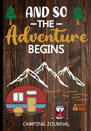 And So The Adventure Begins Camping Journal Logbook: Record Your Adventures Camping Logbook For Adventure Men, Women, Girls 102 Pages