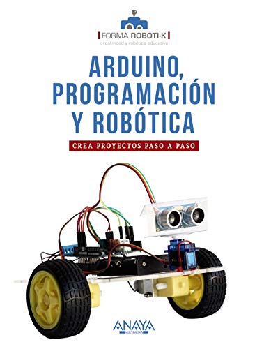 Arduino, programación y robótica: Crea proyectos paso a paso