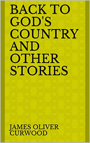 Back to God's Country and Other Stories (English Edition)