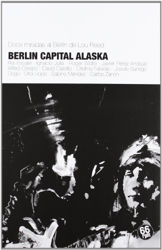 Berlin. Capital Alaska: Doce miradas al Berlin de Lou Reed (SHAKE SOME ACTION)