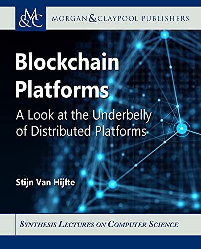 Blockchain Platforms: A Look at the Underbelly of Distributed Platforms (Synthesis Lectures on Computer Science) (English Edition)