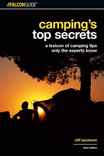 Camping's Top Secrets: A Lexicon of Camping Tips Only the Experts Know (Falcon Guides Camping)