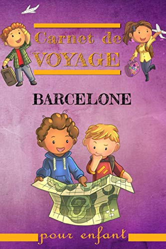 Carnet de Voyage Barcelone pour Enfant: Journal de voyage pour enfant pour prendre note des bons moments avec des des petits coloriages 120 pages