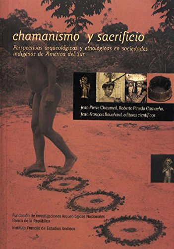 Chamanismo y sacrificio: Perspectivas arqueológicas y etnológicas en sociedades indígenas en América del Sur