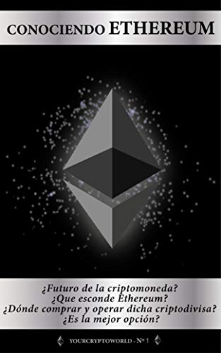 CONOCIENDO ETHEREUM : ¿Futuro de la criptomoneda? ¿Qué esconde Ethereum? ¿Dónde comprar y operar dicha criptodivisa ¿Es la mejor opción? (YOURCRYPTOWORLD nº 1)