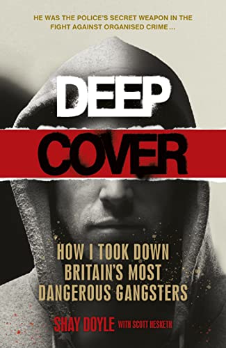 Deep Cover: How I took down Britain’s most dangerous gangsters (English Edition)