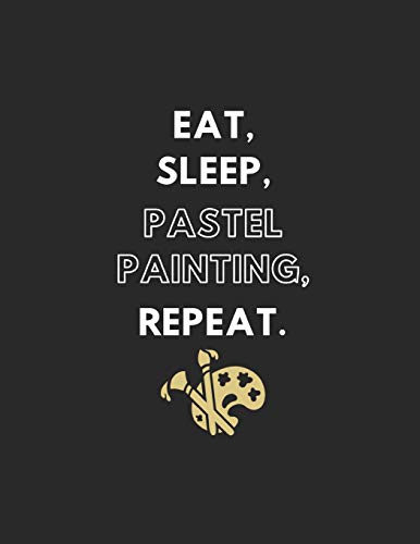 Eat, Sleep, Pastel Painting, Repeat: Lined Notebook