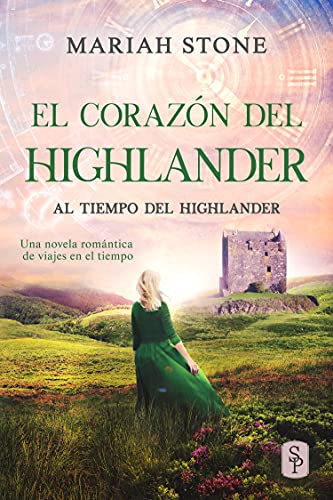 El corazón del highlander : Una novela romántica de viajes en el tiempo en las Tierras Altas de Escocia (Al tiempo del highlander nº 3)