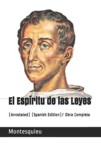 El Espíritu de las Leyes: (Annotated) (Spanish Edition)/ Obra Completa