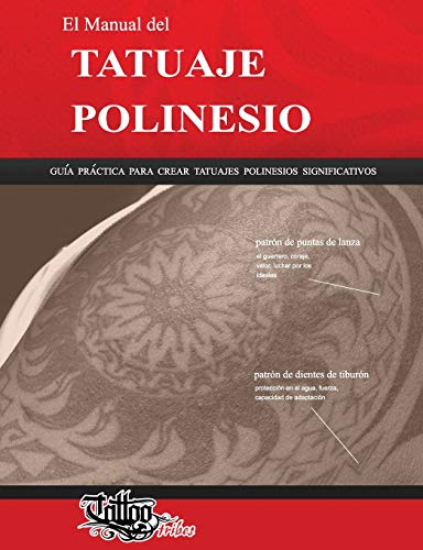 El Manual del TATUAJE POLINESIO: Guía práctica para crear tatuajes polinesios significativos (Polynesian Tattoos)