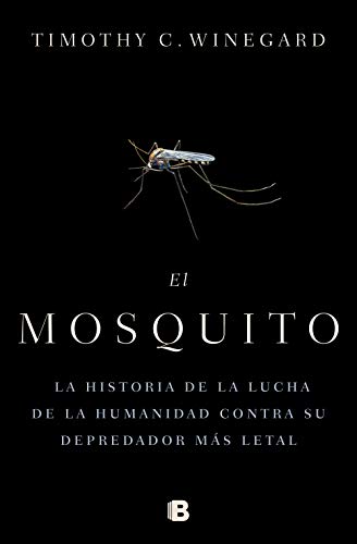 El mosquito: La historia de la lucha de la humanidad contra su depredador más letal (No ficción)