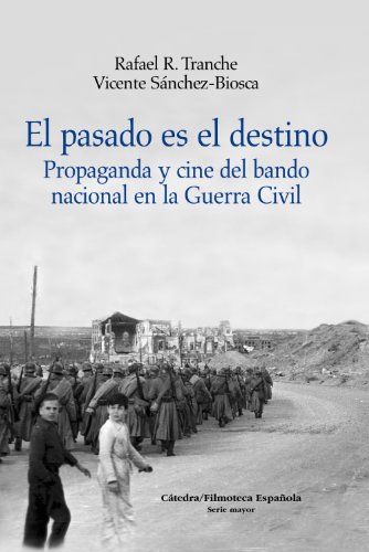 El pasado es el destino: Propaganda y cine del bando nacional en la Guerra Civil (Filmoteca Española)