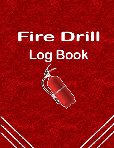 Fire Drill Log Book: Fire Register Record Book | Fire Alarm Checklist | Fire Inspection And Testing Diary | Health And Safety Compliance Record Book | For Landlords, Businesses, Schools