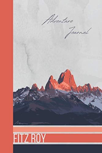 Fitz Roy Mountain: Fitz Roy Mountain Journal, 100 Pages 6 x 9 inches Adventure, Hiking and Mountain Lovers Lined Notebook