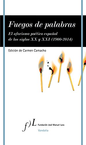 Fuegos de palabras: El aforismo poético español de los siglos XX y XXI (1900-2014) (VANDALIA)