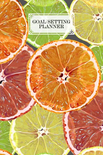 Goal Setting Planner: Goal Setting Planner Citrus Fruits Cover, A Daily Life Planner and Organizer to Hit Your Goals | 120 pages, Size 6" x 9" by Isabel Born