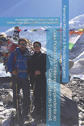 Guia Prático do Trekking Independente ao Campo Base do Everest: Incluindo Cho La Pass e Vale de Gokyo, sem guias e sem carregadores
