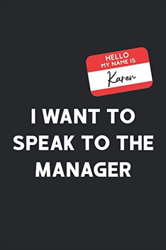 Hello My Name is Karen, I Want to Speak to the Manager: Funny Vote Karen 2020 Election Gift Notebook for Boys, Girls, Men and Women