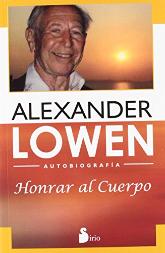 HONRAR AL CUERPO: AUTOBIOGRAFÍA ALEXANDER LOWEN (2012)