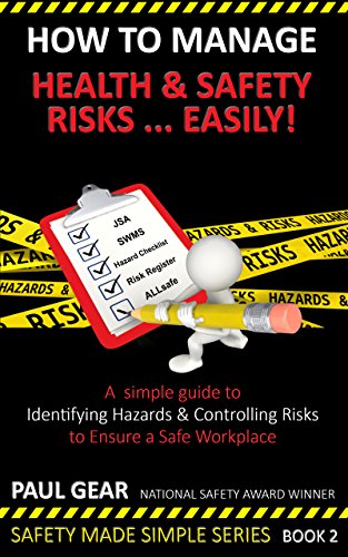 How To Manage Health & Safety Risks...Easily!: A Simple ‘HOW TO’ Guide for Identifying Hazards & Controlling Risks to Ensure a Safe Workplace (Safety Made Simple Book 2) (English Edition)