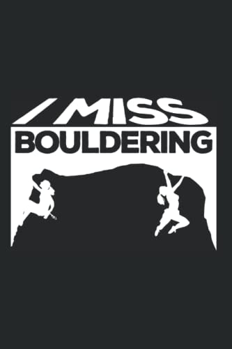 I Miss Bouldering - Climber Boulder Boulderer Bouldering Notebook: Dotted Lined Journal