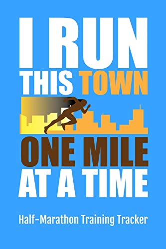 I Run This Town One Mile At A Time Half-Marathon Training Tracker: Marathoners 6 x 9 Log Book has 75 pages to Track Your Marathon Goals and Progress