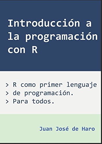 Introducción a la programación con R: R como primer lenguaje de programación, orientado a la aplicación científica