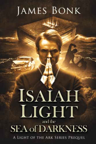 Isaiah Light and the Sea of Darkness: A Prequel of the Light the Ark Series - A Christian Fiction Thriller (Light of the Ark)