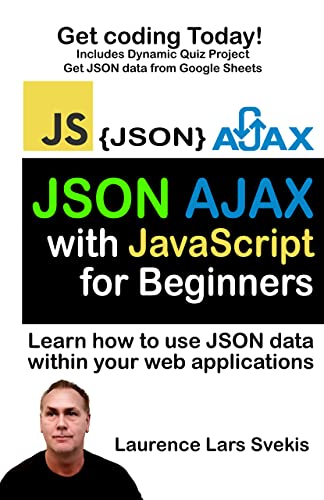 JSON and AJAX with JavaScript for beginners: Learn how to use JSON data within your web applications (English Edition)