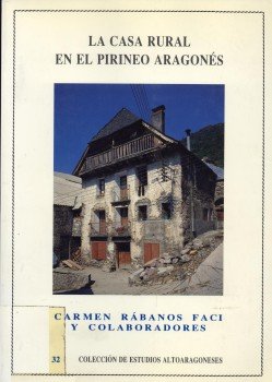 La casa rural en el Pirineo aragonés (Colección de Estudios Altoaragoneses)