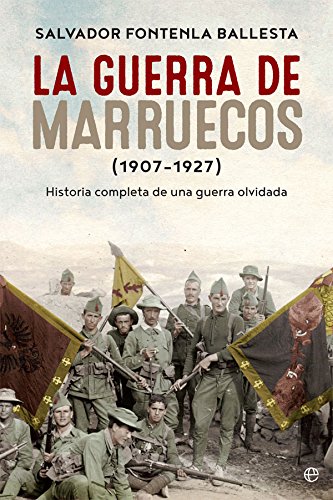 La Guerra De Marruecos. 1907 - 1927: Historia completa de una guerra olvidada (Historia del siglo XX)