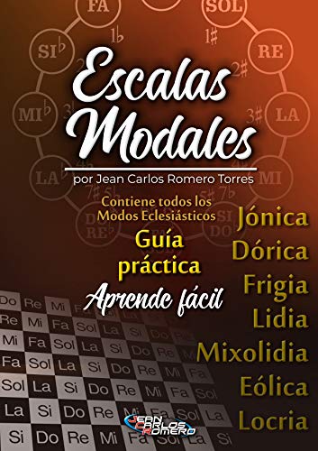 LIBRO DE ESCALAS MODALES: Aprende Fácil las escalas Jónicas, Dóricas, Frigias, Lidias, Mixolidias, Eólicas y Locrias.