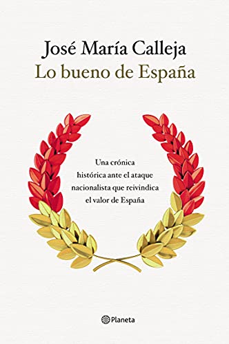 Lo bueno de España: Una crónica histórica ante el ataque nacionalista que reivindica el valor de España (No Ficción)