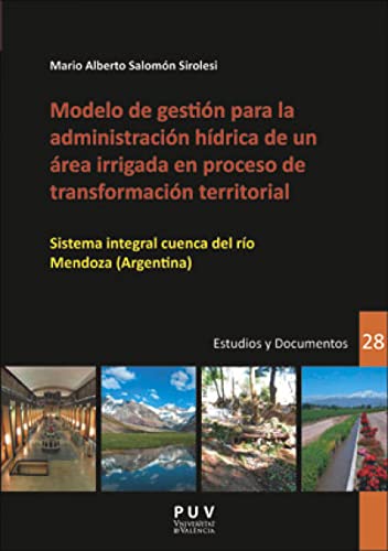 Modelo De gestión para La Administración Híbrica De Un Área Irrigada En Proceso: Sistema integral cuenca del río Mendoza (Argentina): 28 (Estudios y Documentos de Desarrollo Local)