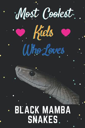Most Coolest Kids Who Loves Black Mamba Snakes: Black Mamba Snakes Lover | Birthday, Diary | Journal Notebook | Great Gift Idea | Funny Gift For Thanksgiving, Christmas, Halloween Gifts .