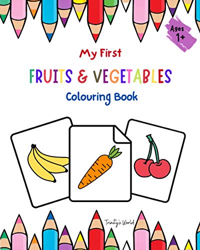 My First Fruits and Vegetables colouring Book 1+: Fun With Colours | Fruits and Vegetables | Simple bold Images for early learners 1 - 4 | 25 pages of fun (My First Colouring Book)
