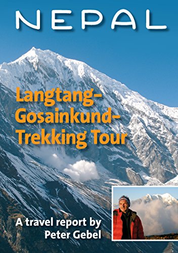 Nepal. Langtang-Gosainkund-Trekking Tour: A travel report by Peter Gebel (English Edition)