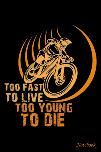 Notebook - Too fast to live too young to die cycling: College Ruled Journal_ 6x9" 114 Pages White Paper Blank Journal with Black Cover Perfect Size