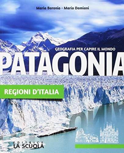 Patagonia. Geografia per capire il mondo. Atlante-Regioni d'Italia. Per la Scuola media. Con e-book. Con espansione online. Con DVD-ROM. L' Europa e l'Italia (Vol. 1)