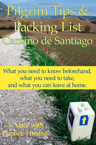 Pilgrim Tips & Packing List Camino de Santiago: What you need to know beforehand, what you need to take, and what you can leave at home. [Idioma Inglés]