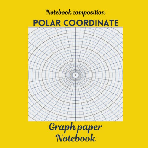 Polar Cooordinate Graph Paper Circular Grid Notebook: (8.5x8.5) Polar Coordinates Grid Paper for Animation, Aviation, Computer Graphics, Construction, Engineering and the Military 120 pages