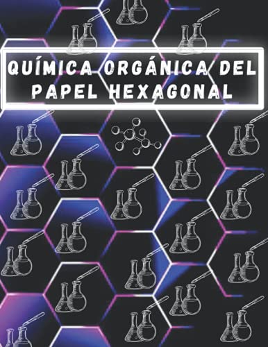 Química orgánica del papel hexagonal: diario de papel cuadriculado de hexágonos grandes, cuaderno de papel cuadriculado hexagonal para química orgánica y bioquímica, 200 páginas, 8.5x11 "
