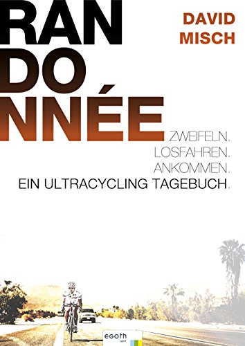 Randonnée: Zweifeln. Losfahren. Ankommen. Ein Ultracycling-Tagebuch (German Edition)
