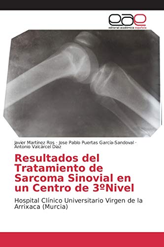 Resultados del Tratamiento de Sarcoma Sinovial en un Centro de 3ºNivel: Hospital Clínico Universitario Virgen de la Arrixaca (Murcia)