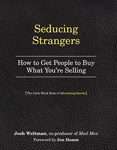 Seducing Strangers: How to Get People to Buy What You're Selling (The Little Black Book of Advertising Secrets)