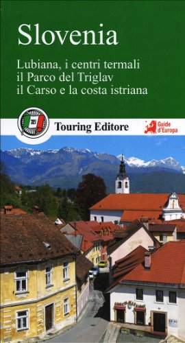 Slovenia. Lubiana, i centri termali, il parco del Triglav, il Carso e la costa istriana (Guide verdi d'Europa)