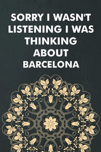 Sorry I Wasn't Listening I Was Thinking About Barcelona: Personalized Journal Diary For Travellers, Backpackers, Campers, Wide Ruled Notebook Gift For Barcelona lovers