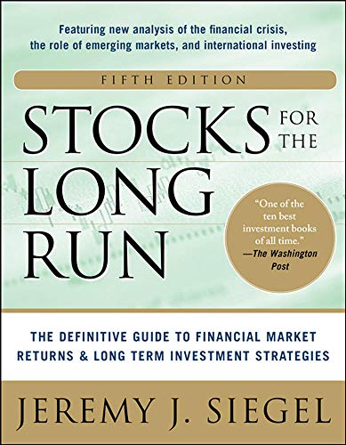 Stocks for the Long Run 5/E: The Definitive Guide to Financial Market Returns & Long-Term Investment Strategies (MGMT & LEADERSHIP)