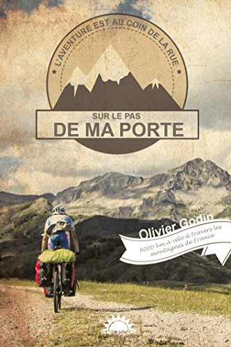 Sur le pas de ma porte: 6000 km à vélo à travers les montagnes de France (French Edition)